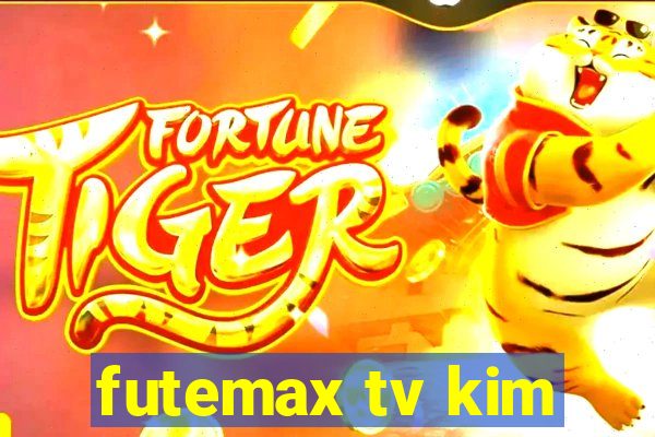 futemax tv kim